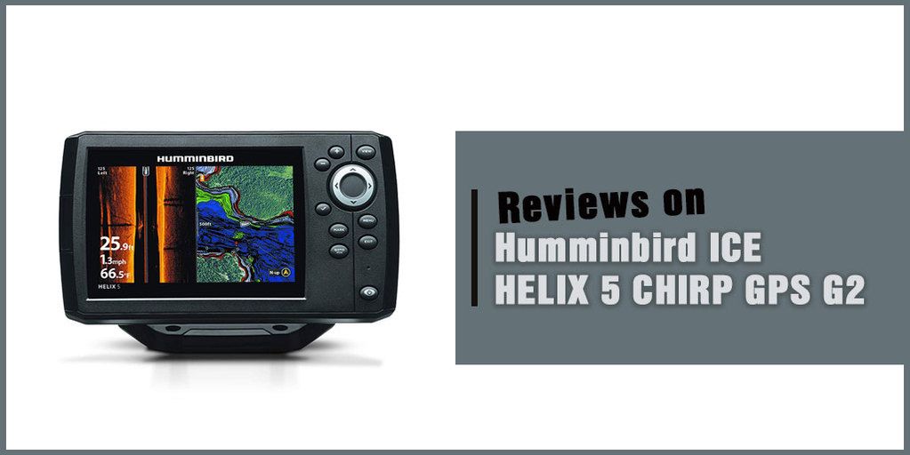Humminbird ICE HELIX 5 CHIRP GPS G2 Review